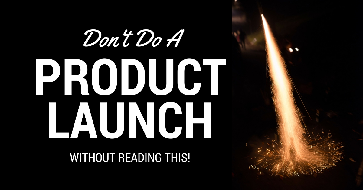 Don’t Do a Product Launch Without Reading This
