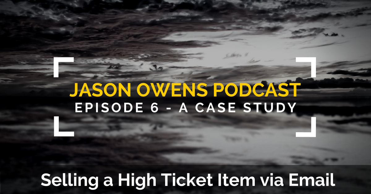 006: Case Study on Selling a High Ticket Item via Email [Podcast]