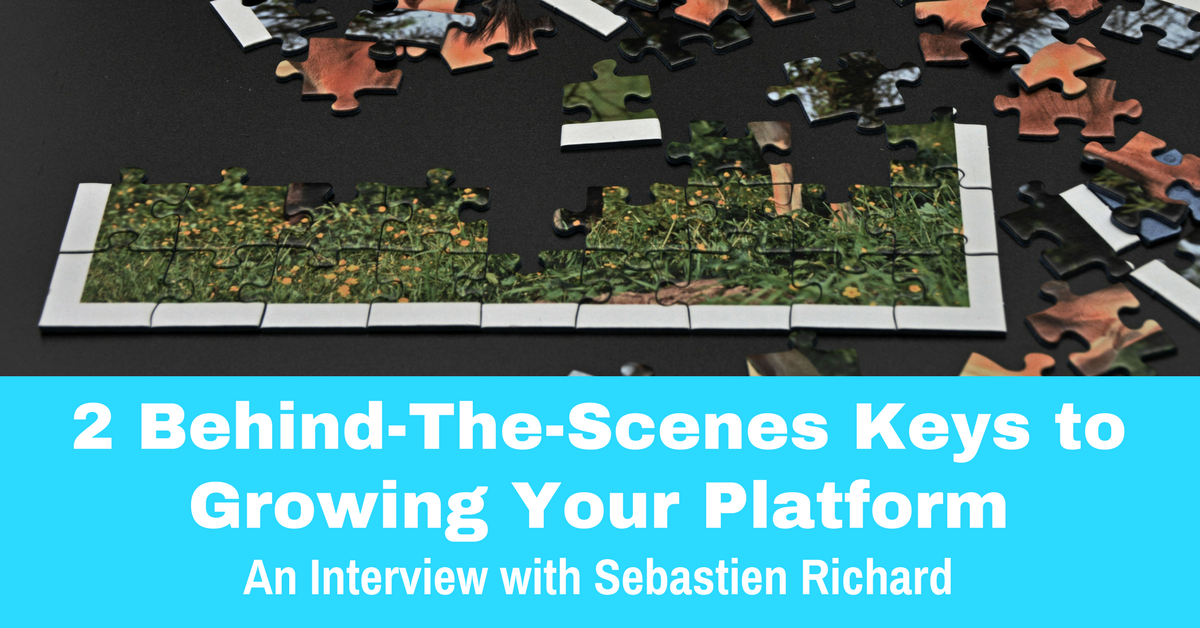 017: Two Behind-The-Scenes Keys to Growing Your Platform [Podcast]